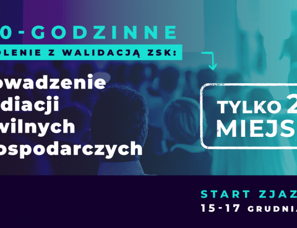 100 godz. szkolenie: Prowadzenie mediacji sądowych i pozasądowych w sprawach cywilnych i gospodarczych z certyfikatem ZSK.